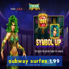 subway surfes 1.99